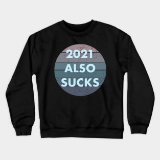 2021 Also Sucks Crewneck Sweatshirt